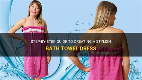 Step By Step Guide To Creating A Stylish Bath Towel Dress Shunvogue