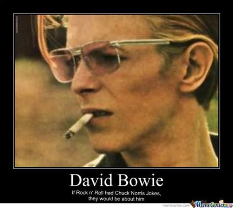 Explore our collection of motivational and famous quotes by authors you know and love. David Bowie If Rock n' Roll had Chuck Norris Jokes, they ...