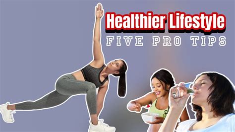 5 Pro Tips To Start Living A Healthier Lifestyle Youtube