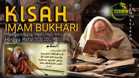Kisah Imam Bukhari Mengembara Menuntut Ilmu Hingga Hafal 300000 Hadist Cermin Sejarah Youtube