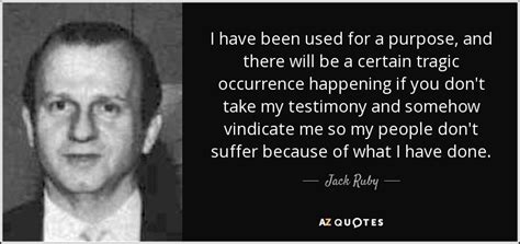 Jack Ruby Quote I Have Been Used For A Purpose And There Will
