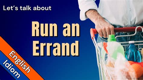 Run An Errand Run Errands Meaning And How To Use Idioms In