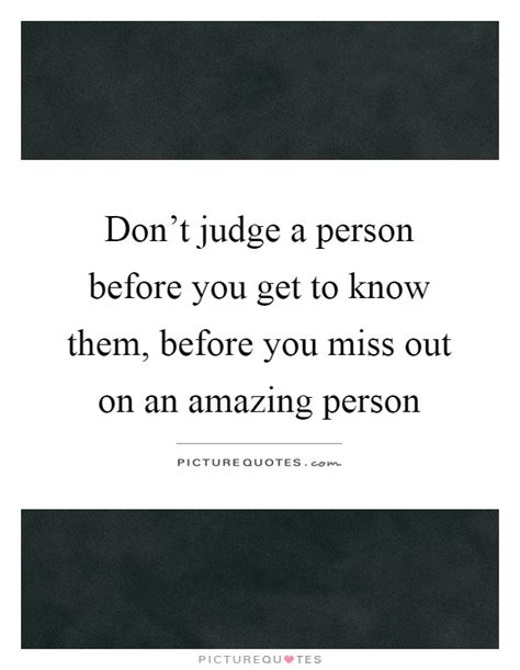 Dont Judge A Person Before You Get To Know Them Before You