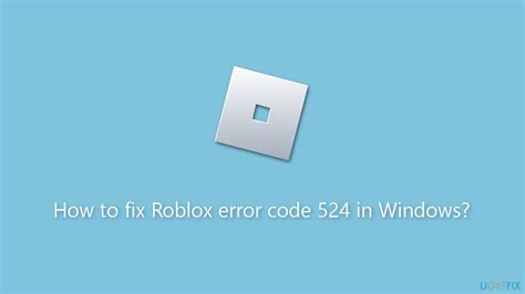 How To Fix Roblox Error Code 524 In Windows
