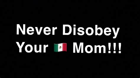 Never Disobey Your Mexican Mom Youtube