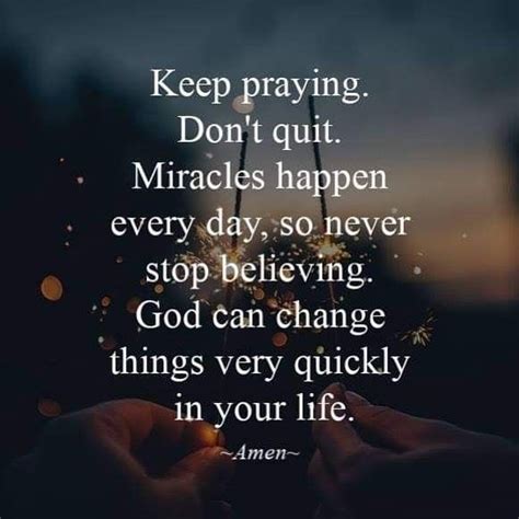 Keep Praying Dont Quit Miracles Happen Every Day So Never Stop