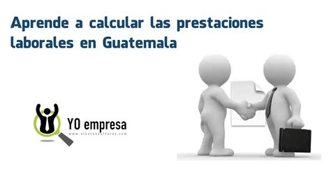 Aprende A Calcular Las Prestaciones Laborales En Guatemala Youtube