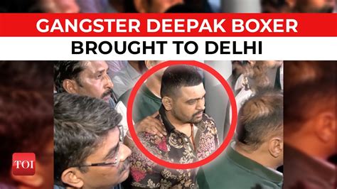 Gangster Deepak Boxer Brought To Delhi From Mexico Was Nabbed With FBI