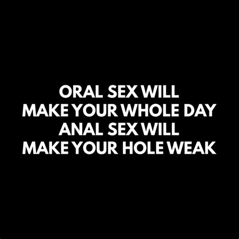 Oral Sex Makes Your Whole Day Anal Sex Makes Your Hole Weak Offensive Adult Humor Pin