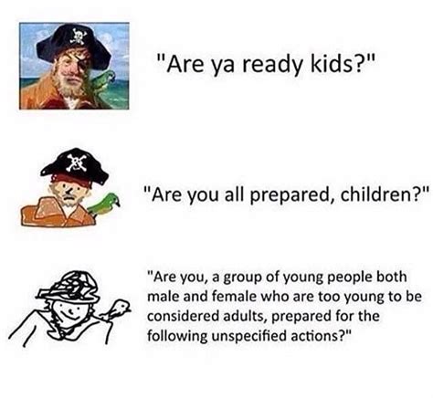 Pirate Are Ya Ready Kids Increasingly Verbose Memes Know Your Meme