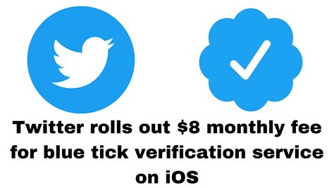 as twitter rolls out 8 monthly fee for blue tick verification on ios in some countries read to