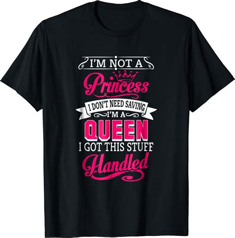 Im Not A Princess Im A Queen T Shirt Clothing