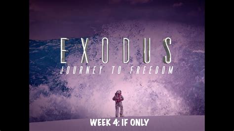 Exodus Journey To Freedom Week 4 If Only Youtube