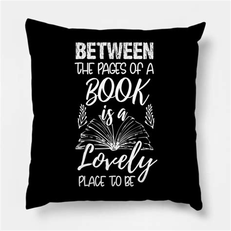 between the pages of a book is a lovely place to be between the pages of a book is a lovely
