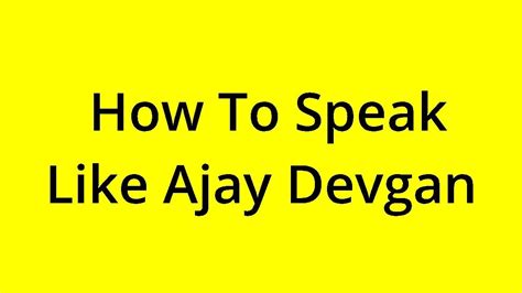 Solved How To Speak Like Ajay Devgan Youtube