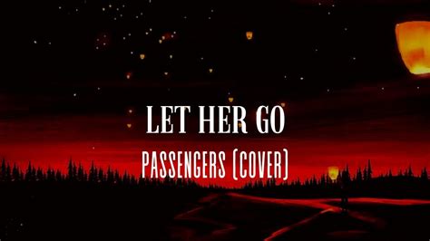 Let Her Go Passengers Cover Song Video Lirik Youtube