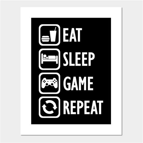 Eat Sleep Game Repeat Video Games Posters And Art Prints Teepublic