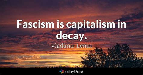 If Fascism Is Capitalism In Decay Then Should Anyone Who Supports