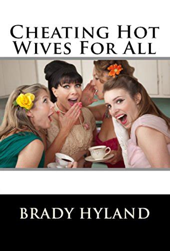 Cheating Hot Wives For All By Brady Hyland Goodreads