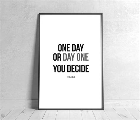 One Day or Day One, You Decide, Printable Motivational Quote, Home