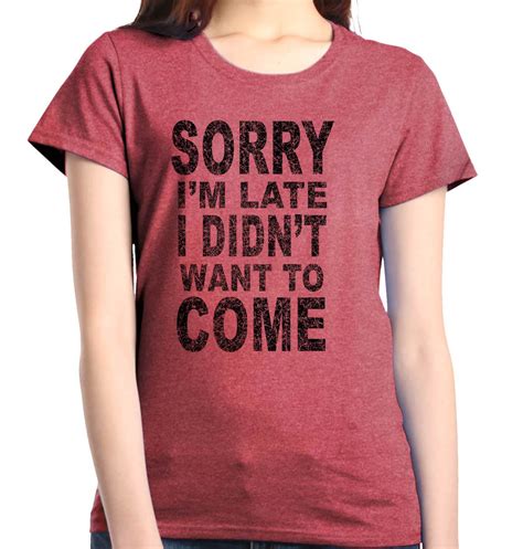 Shop4ever Shop4ever Womens Sorry Im Late I Didnt Want To Come Black Graphic T Shirt