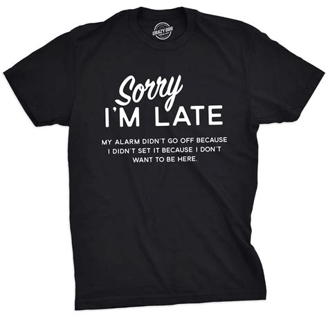 Crazy Dog T Shirts Mens Sorry Im Late Tshirt Funny Sarcastic