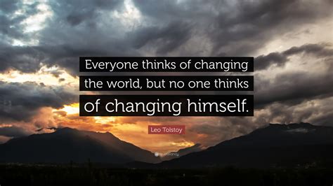 Leo Tolstoy Quote Everyone Thinks Of Changing The World But No One