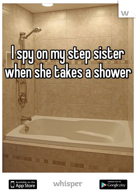 i spy on my step sister when she takes a shower