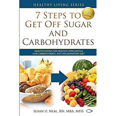 7 Steps To Get Off Sugar And Carbohydrates Healthy Eating For Healthy