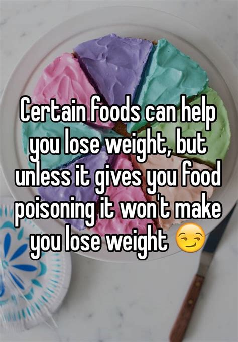 Certain Foods Can Help You Lose Weight But Unless It Gives You Food