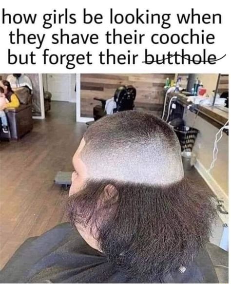 How Girls Be Looking When They Shave Their Coochie But Forget Th Their Butthole Ifunny