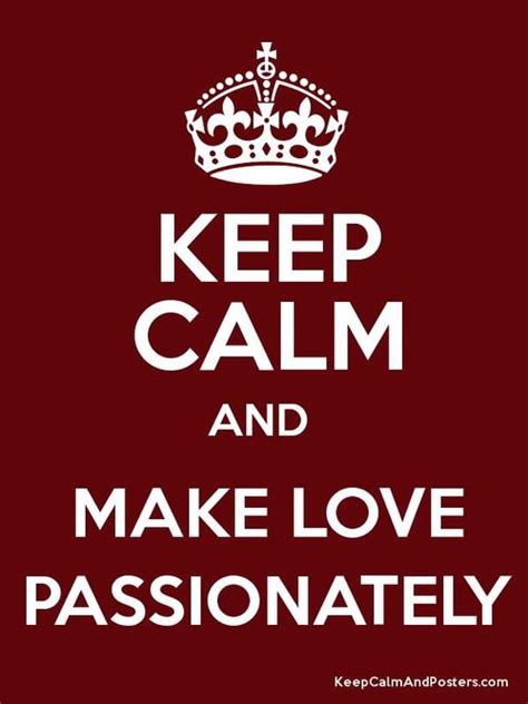 Keep Calm And Make Love Passionately Pictures Photos And Images For