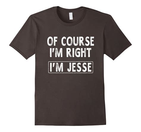 Of Course Im Right Im Jesse Funny Ts Name T Shirt Men Art Artvinatee