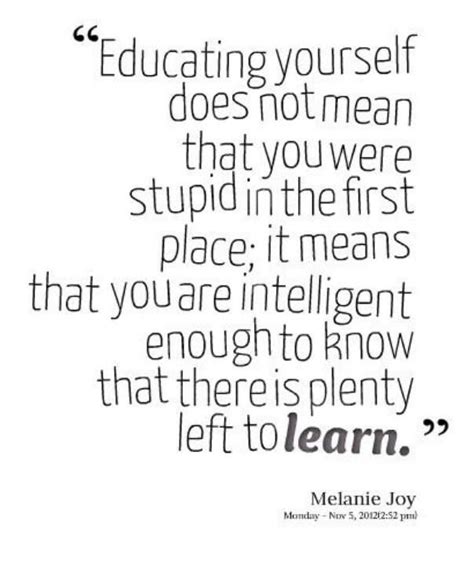 Educating Yourself Does Not Mean That You Were Stupid In The First