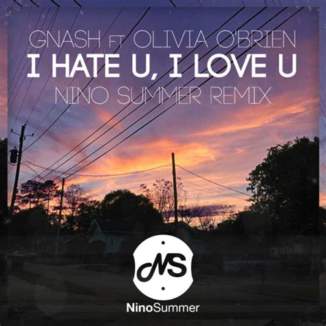 I Hate U I Love U Gnash Ft Olivia Obrien Nino Remix By Nino