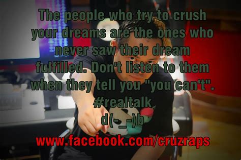 People Who Try To Crush Your Dreams Are The Ones Who Never Saw Their