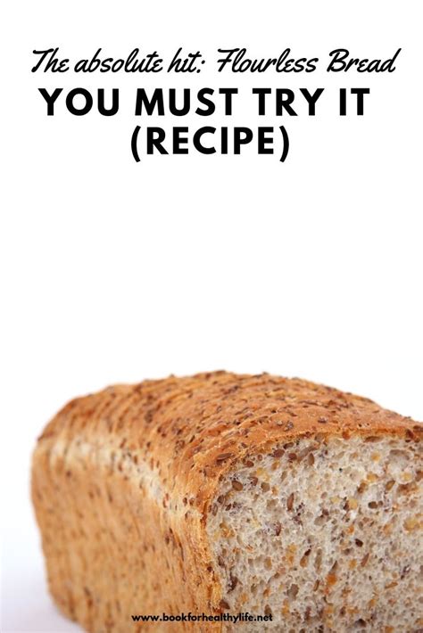 The Absolute Hit Flourless Bread You Must Try It Recipe Healthy Life Flourless Bread