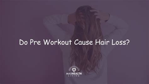 Do Pre Workout Supplements Cause Hair Loss Max Health Living