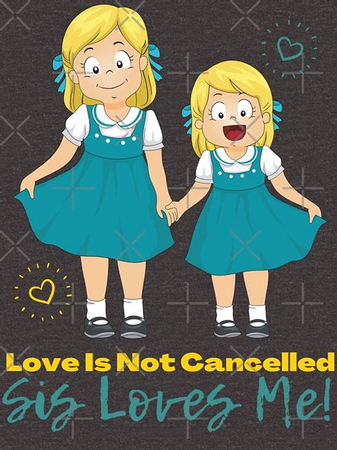 sis loves me love is not cancelled my sister loves me sister s love essential tshirt t shirt
