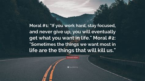 Donald Miller Quote Moral 1 If You Work Hard Stay Focused And
