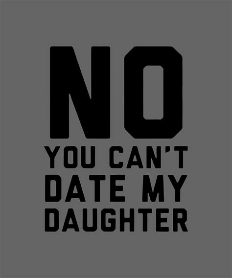 no you can not date my daughter digital art by duong ngoc son fine art america