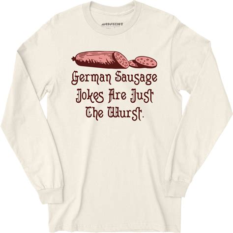 German Sausage Jokes Are Just The Wurst Long Sleeve T Shirt M00nshot