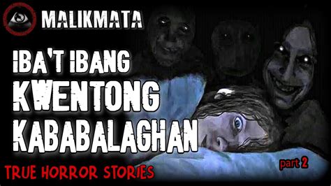Ibat Ibang Kwentong Kababalaghan 2 True Horror Stories Youtube