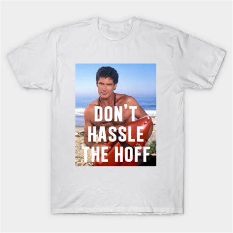 Dont Hassle The Hoff Actor T Shirt Teepublic