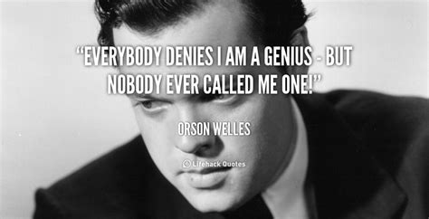 Everybody Denies I Am A Genius But Nobody Ever Called Me One Orson