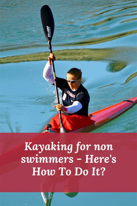 Kayaking For Non Swimmers Heres How To Do It In 2021 Kayaking