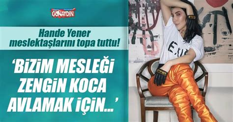 Hande Yener Meslektaşlarını Topa Tuttu Bizim Mesleği Zengin Koca