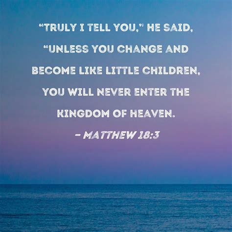 Matthew 183 Truly I Tell You He Said Unless You Change And Become