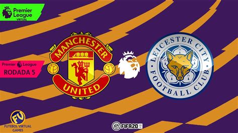 Catch all the upcoming competitions. Premier League Virtual 19/2020: Manchester United x Leicester City - 5ª Rodada FIFA20 - YouTube