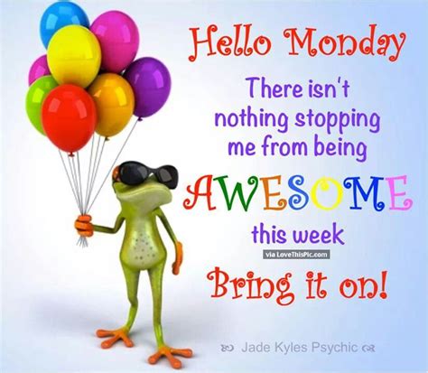 Hello Monday This Is Going To Be An Awesome Week Happy Monday Quotes